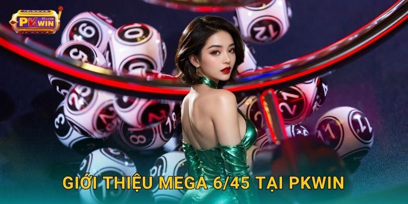 Giới thiệu Mega 6/45 tại Pkwin