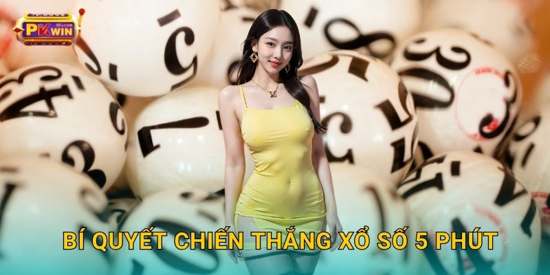 Bí quyết chiến thắng xổ số 5 phút