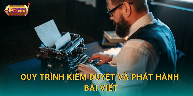 Quy trình kiểm duyệt và phát hành bài viết