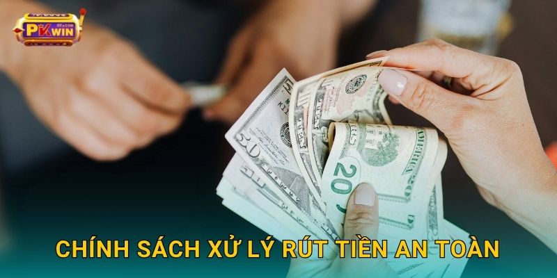Chính sách xử lý rút tiền an toàn